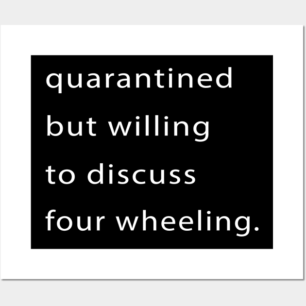 Quarantined But Willing To Discuss Four Wheeling Wall Art by familycuteycom